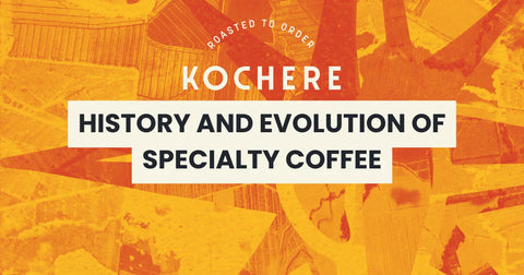 History and Evolution of Specialty Coffee: From Origin Myths to Today’s Quality Movement