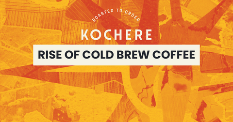 Rise of Cold Brew Coffee