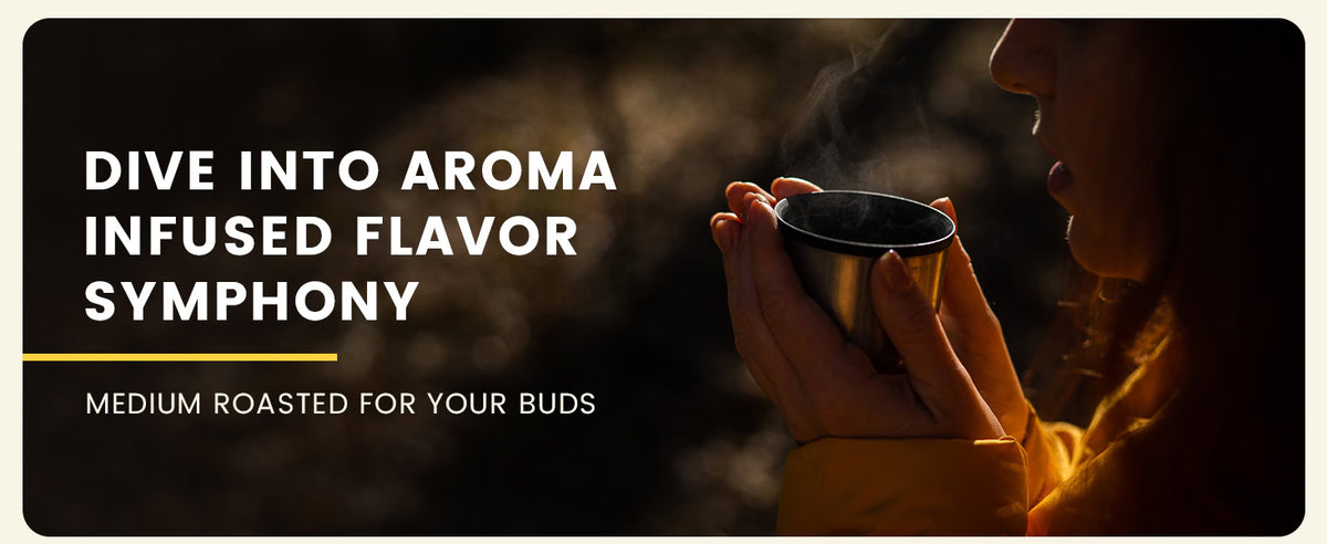 Person holding a steaming cup outdoors with the text "Dive into aroma infused flavor symphony. Medium roasted for your buds.