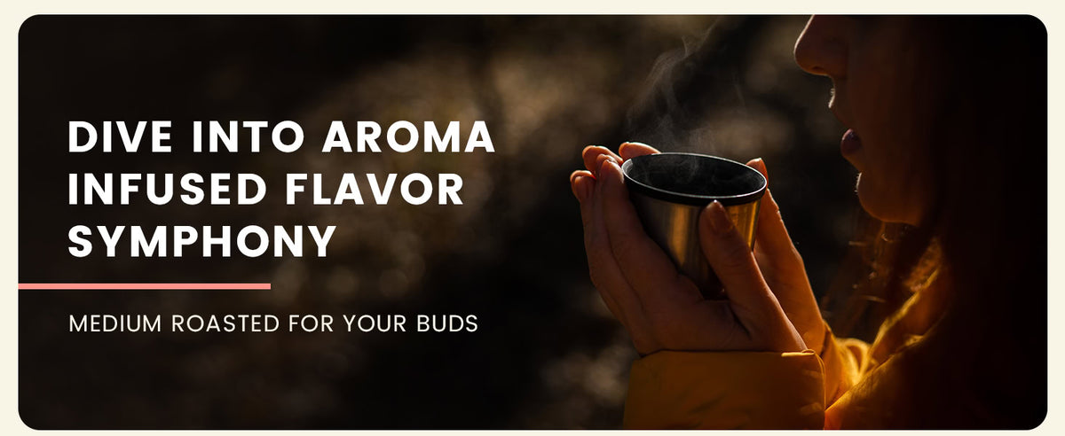 Person holding a steaming cup outdoors with text: "Dive into aroma infused flavor symphony. Medium roasted for your buds.